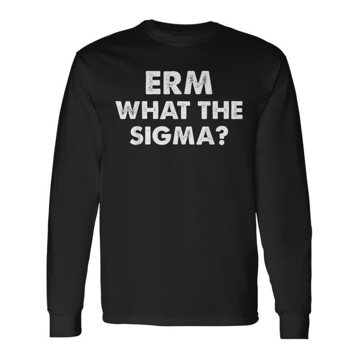 Erm What The Sigma Meme Long Sleeve T-Shirt