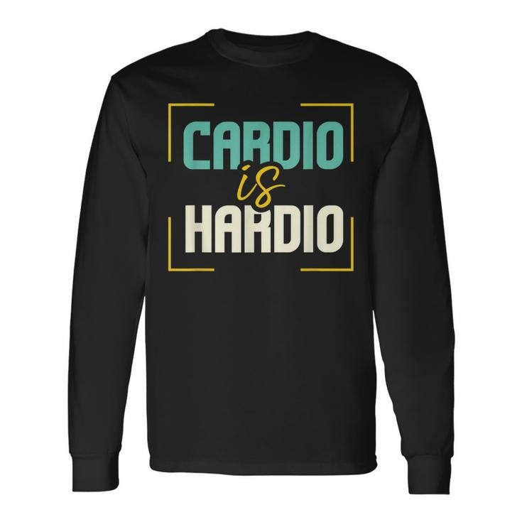 Exercise Quote I Jogging I Running I Cardio Is Hardio Long Sleeve T-Shirt