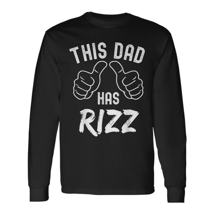 Fathers Day This Dad Has Rizz Viral Internet Meme Pun Long Sleeve T-Shirt