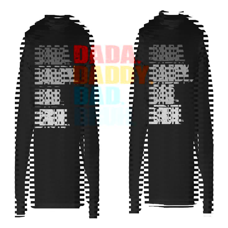 Fathers Day Dada Daddy Dad Bruh Fathers Day Long Sleeve T-Shirt