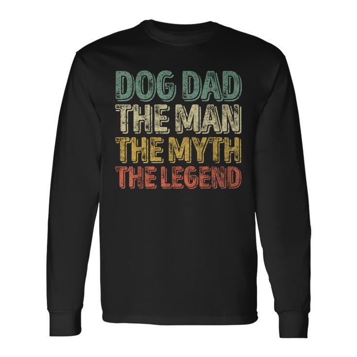 Father's Day Dog Dad The Man The Myth The Legend Long Sleeve T-Shirt