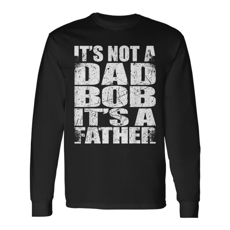 Father's Day Sarcasm It's Not A Dad Bod It's A Father Long Sleeve T-Shirt