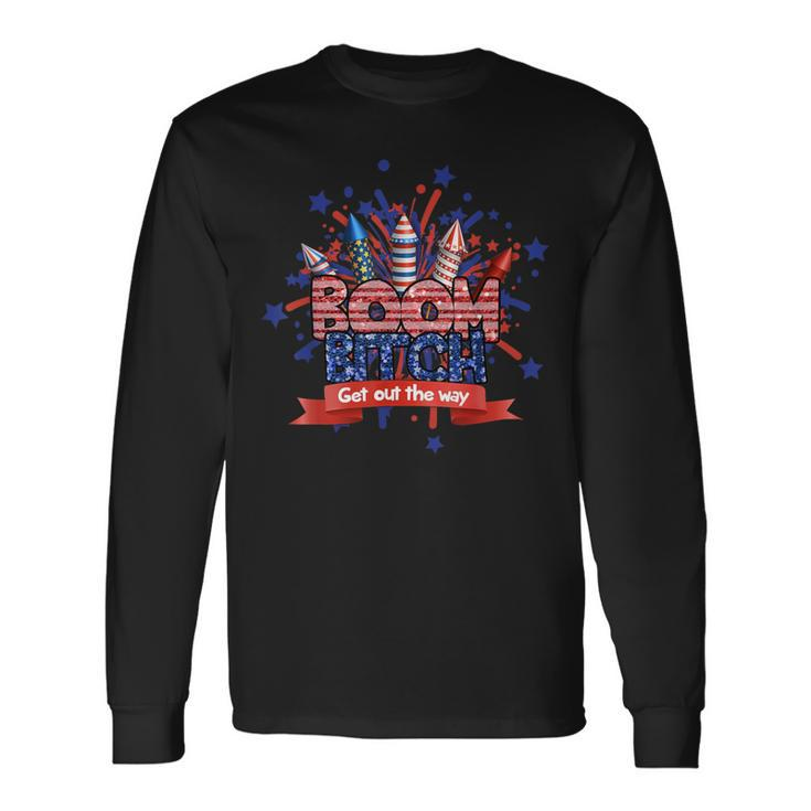 Fireworks 4Th Of July Boom Bitch Get Out The Way Long Sleeve T-Shirt