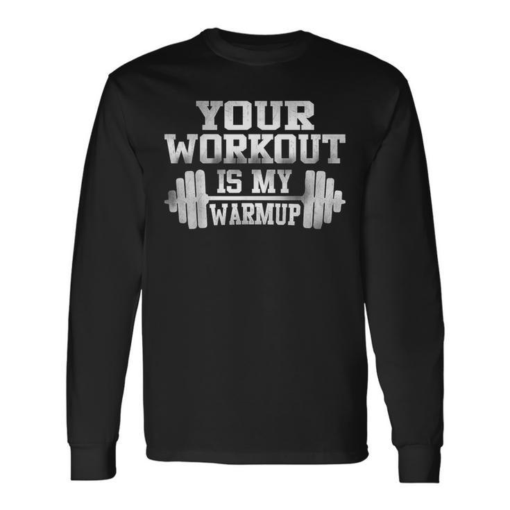 Fitness Pun Your Workout Is My Warm Up Long Sleeve T-Shirt