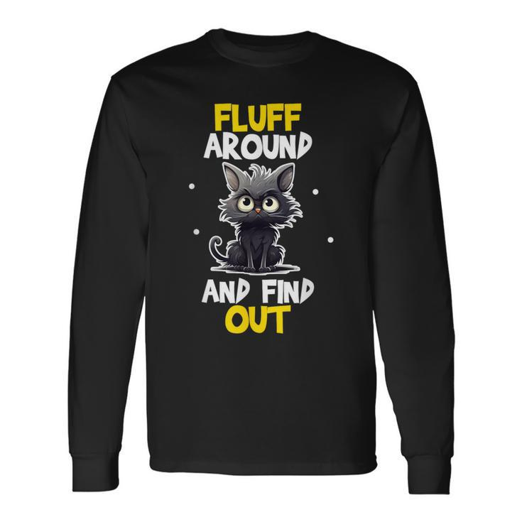 Fluff Around And Find Out Cat Lovers Cute Sarcasm Long Sleeve T-Shirt