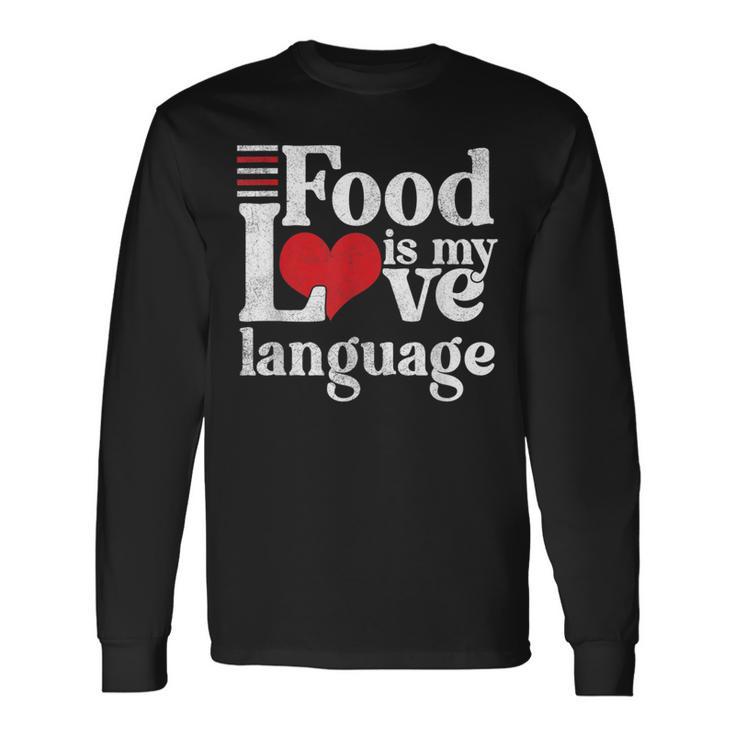 Food Is My Love Language Foodie Gourmet Long Sleeve T-Shirt