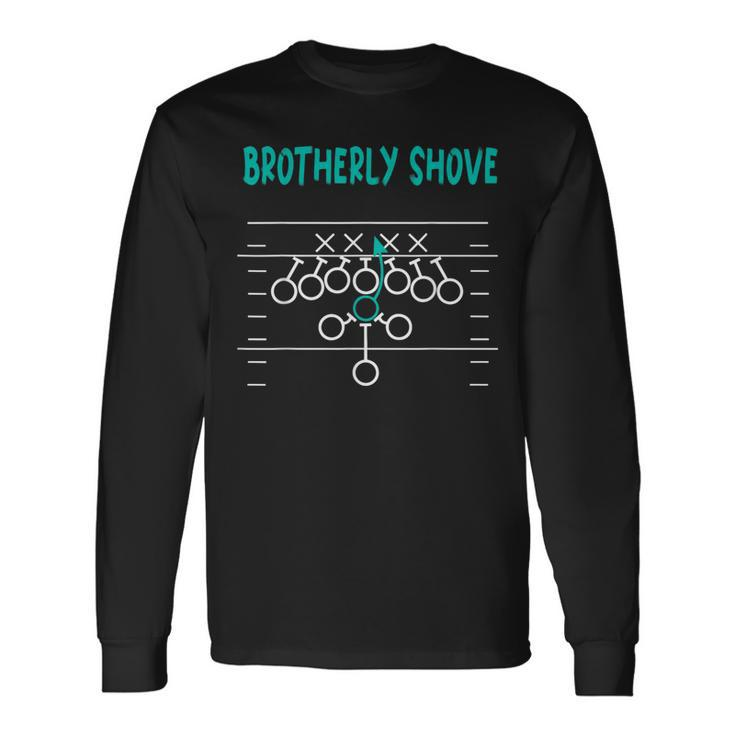 Football Joke Brotherly Shove Brotherly Shove Long Sleeve T-Shirt Gifts ideas