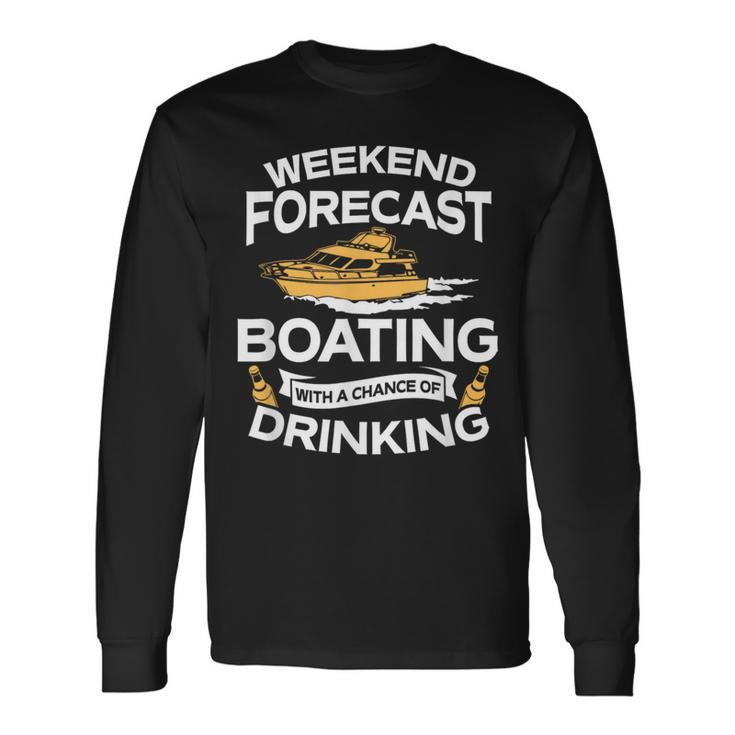 Weekend Forecast Boating With A Chance Of Drinking Long Sleeve T-Shirt
