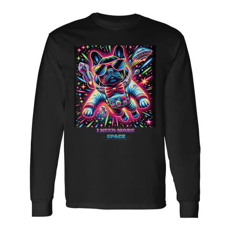 Frenchie “I Need More Space” Colorful French Bulldog Long Sleeve T-Shirt