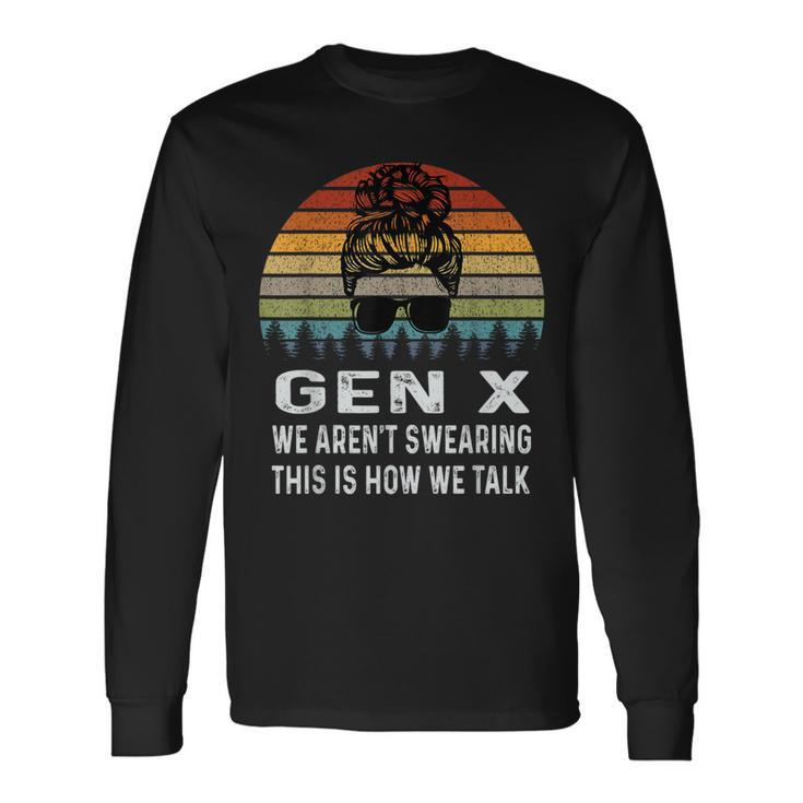 Gen X We Aren't Swearing This Is How We Talk Retro Long Sleeve T-Shirt
