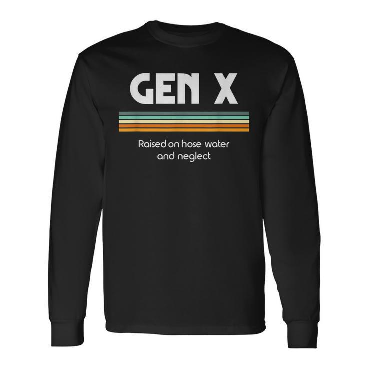 Gen X Raised On Hose Water And Neglect 1980S Style Long Sleeve T-Shirt Gifts ideas