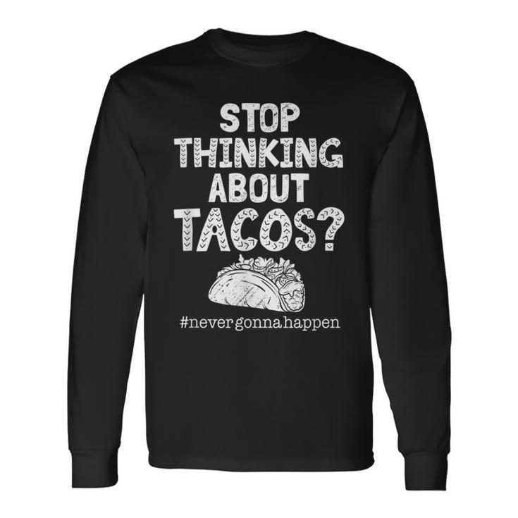 Never Gonna Happen Tacos Meme Mexican Food Lover Long Sleeve T-Shirt