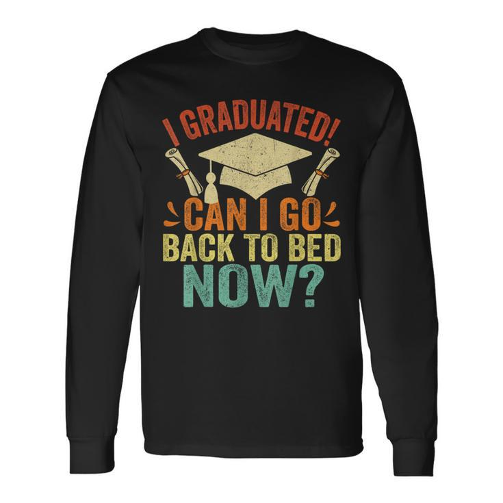 I Graduated Can I Go Back To Bed Now School Graduation Long Sleeve T-Shirt