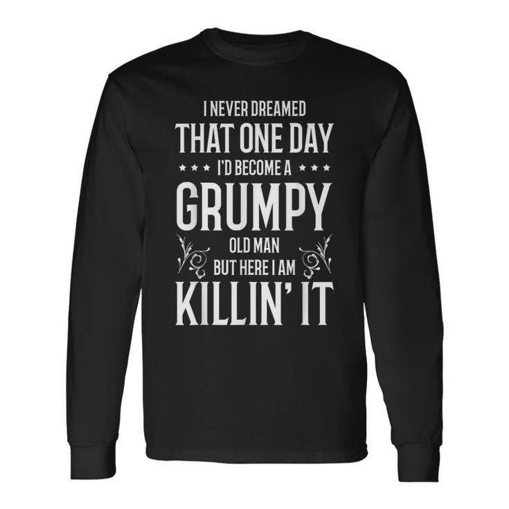 Grumpy Old Man Killin' It Grandpa Father's Day Long Sleeve T-Shirt