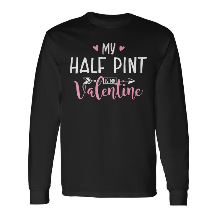 My Half Pint Is My Valentine Party Long Sleeve T-Shirt Gifts ideas