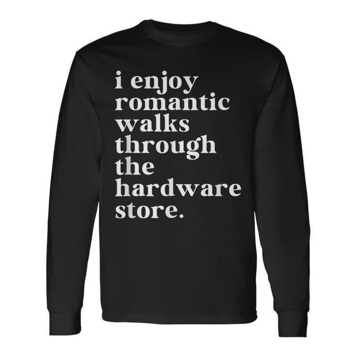 Handyman Dad Romantic Walks To The Hardware Store Long Sleeve T-Shirt