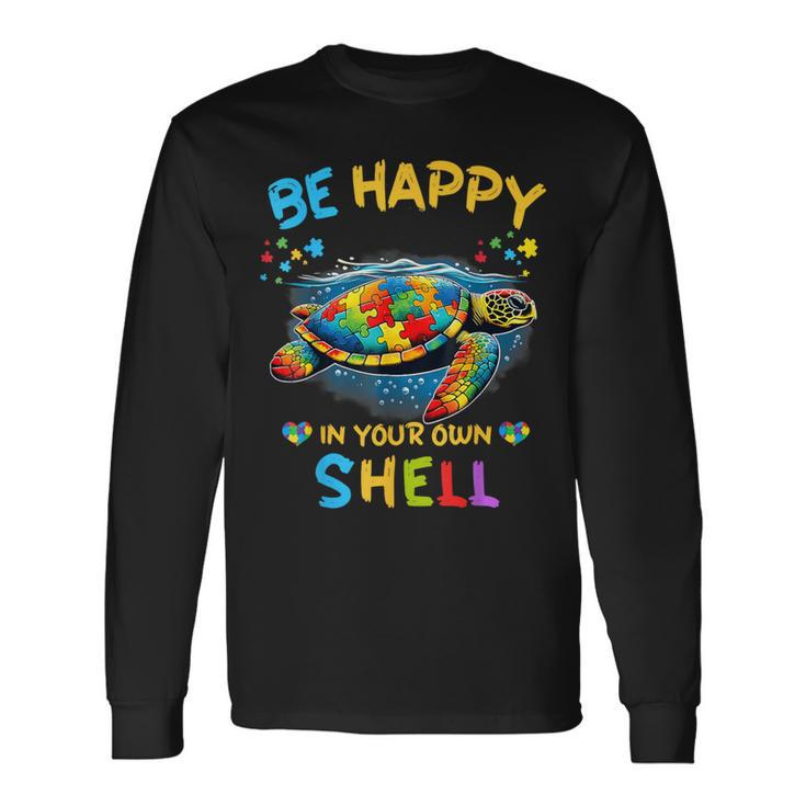 Be Happy In Your Own Shell Autism Awareness Turtle Long Sleeve T-Shirt