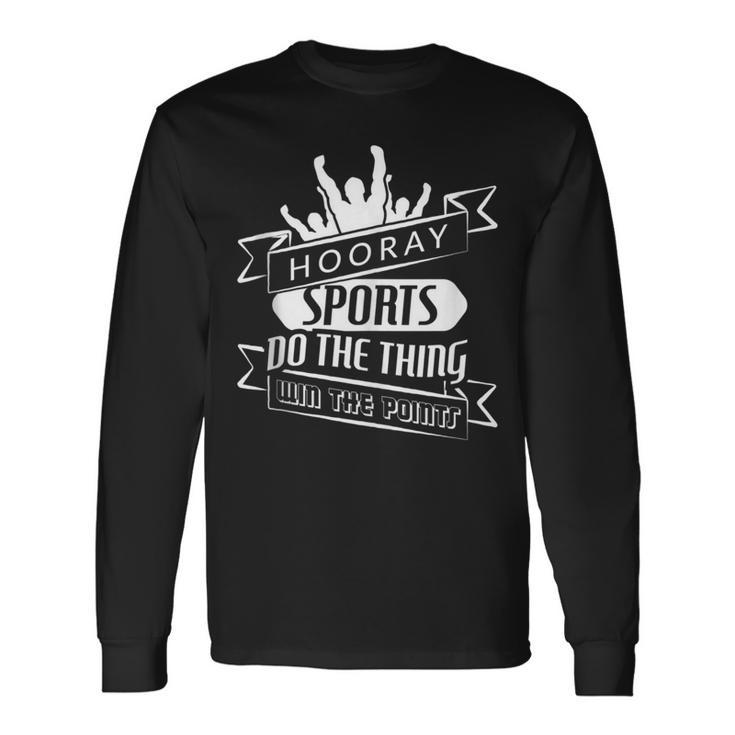 Hooray Sports Do The Thing Win The Points Long Sleeve T-Shirt