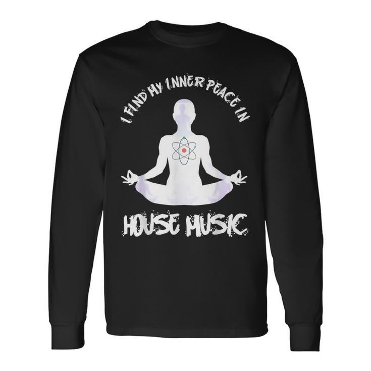 House Music Find My Peace In House Music Long Sleeve T-Shirt