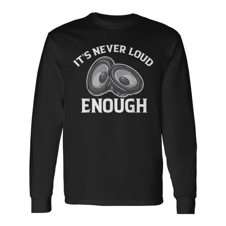 It's Never Loud Enough Car Audio Lovers Vintage Long Sleeve T-Shirt Gifts ideas