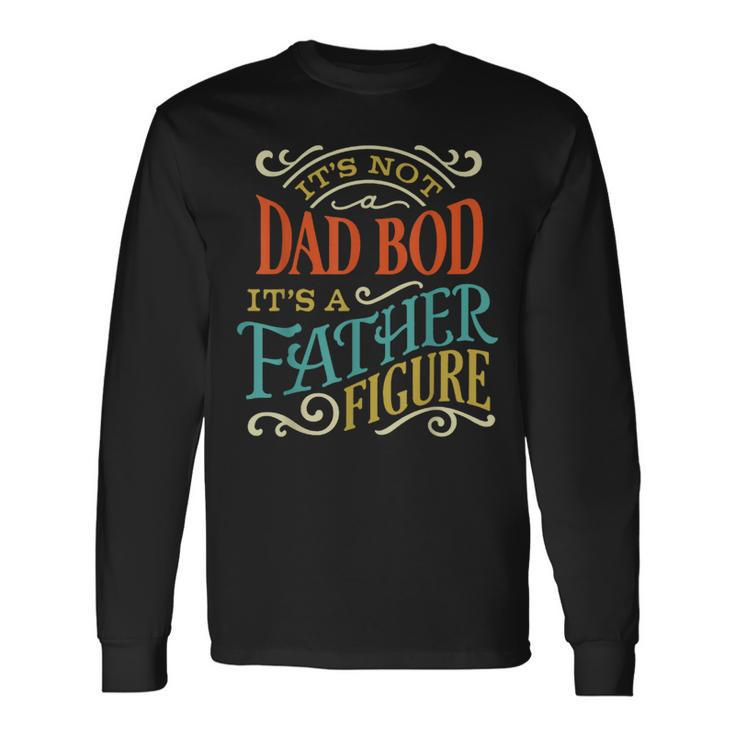 Its Not Dad Bod Father Figure Fathers Day Vintage Mens Long Sleeve T-Shirt
