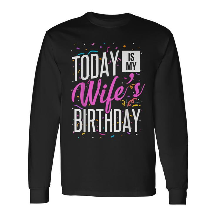 It's My Wife's Birthday Today Is My Wife's Birthday Long Sleeve T-Shirt