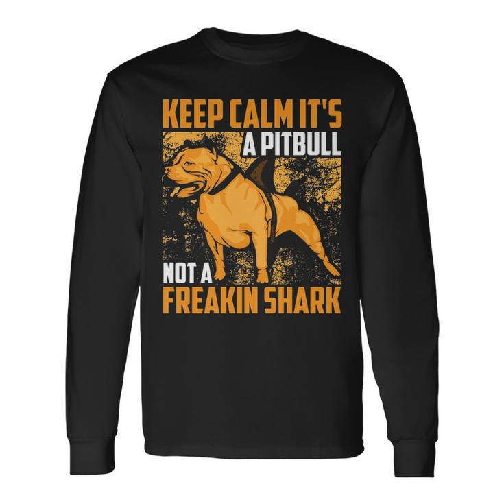 Keep Calm It's A Pitbull Not Freakin Shark Long Sleeve T-Shirt