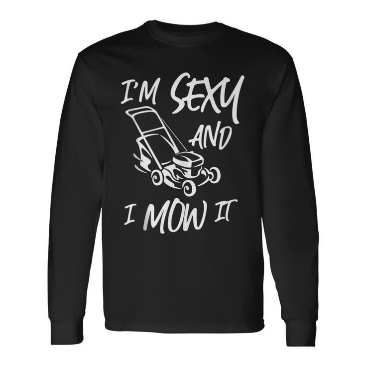 Lawn Mowing I'm Sexy And I Mow It Long Sleeve T-Shirt