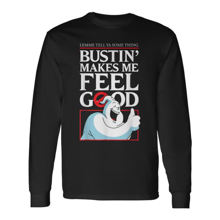 Lemme Tell Ya Something Bustin' Makes Me Feel Good Long Sleeve T-Shirt