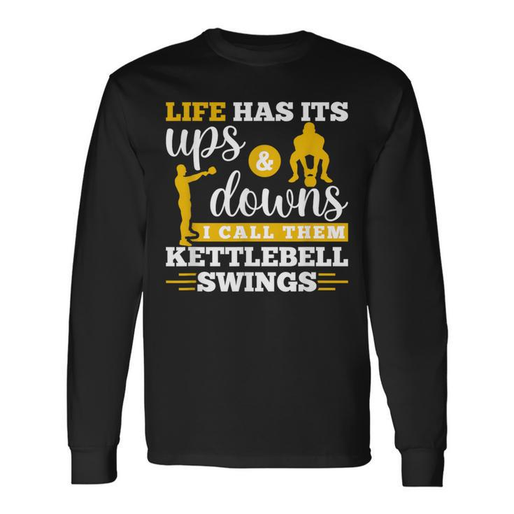 Life Has Its Ups And Downs Workout Kettle Bell Long Sleeve T-Shirt