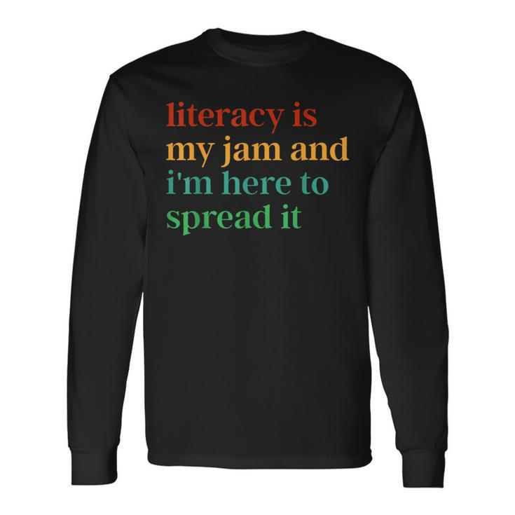 Literacy Is My Jam And I'm Here To Spread It Long Sleeve T-Shirt