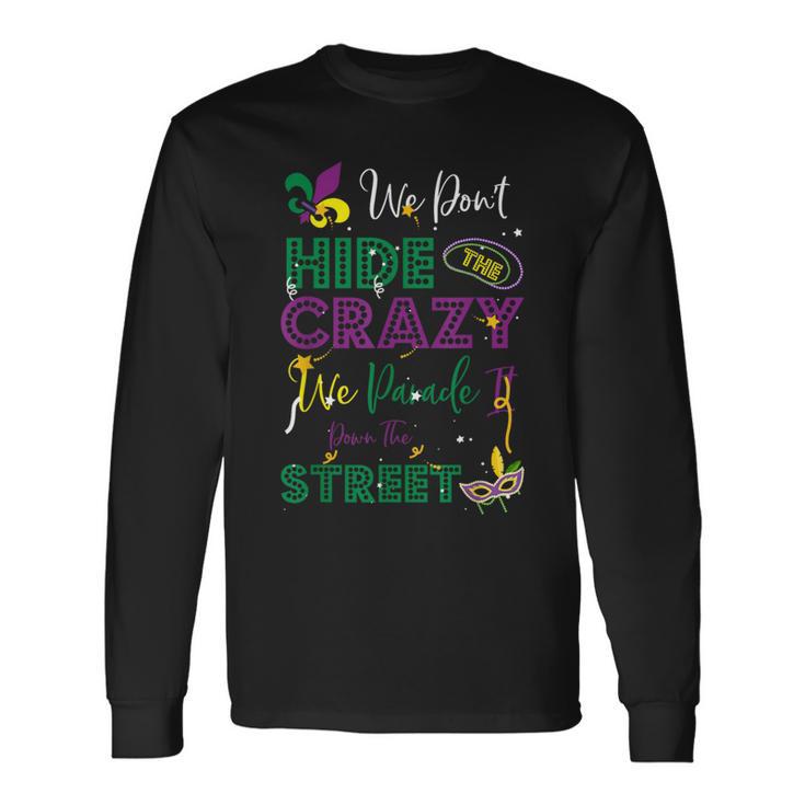 Mardi Gras We Don't Hide Crazy Parade Street Long Sleeve T-Shirt