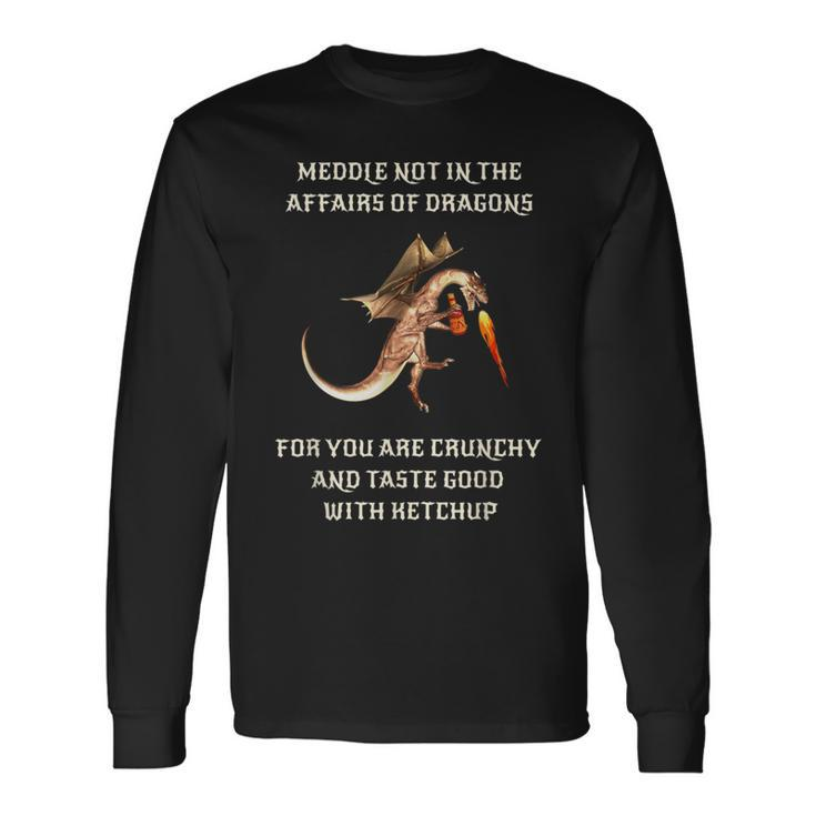 Meddle Not In The Affairs Of Dragons Long Sleeve T-Shirt
