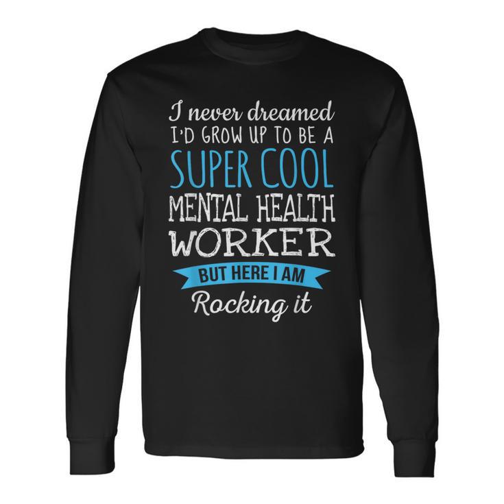 Mental Health Worker Appreciation Long Sleeve T-Shirt