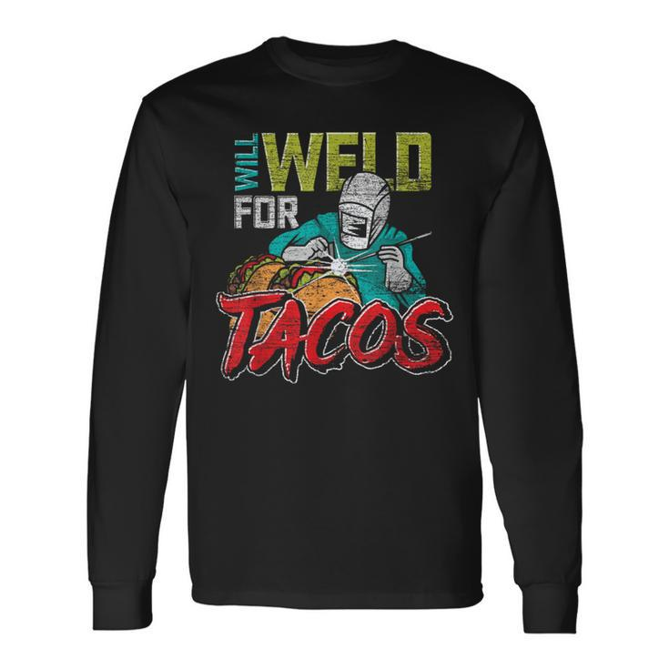 Mexican Food Lover Welder Will Weld For Tacos Welding Long Sleeve T-Shirt
