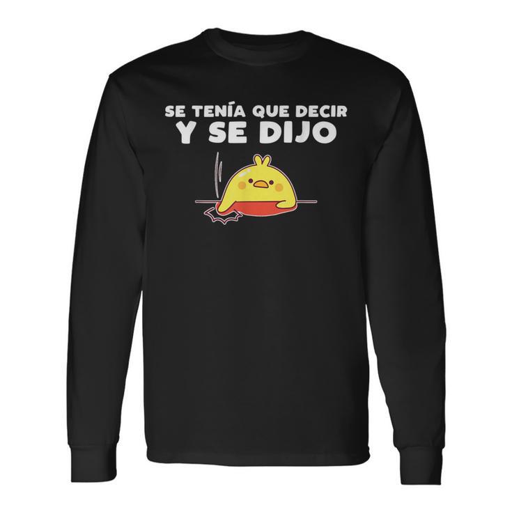 Mexican Meme Se Tenia Que Decir Y Se Dijo Long Sleeve T-Shirt