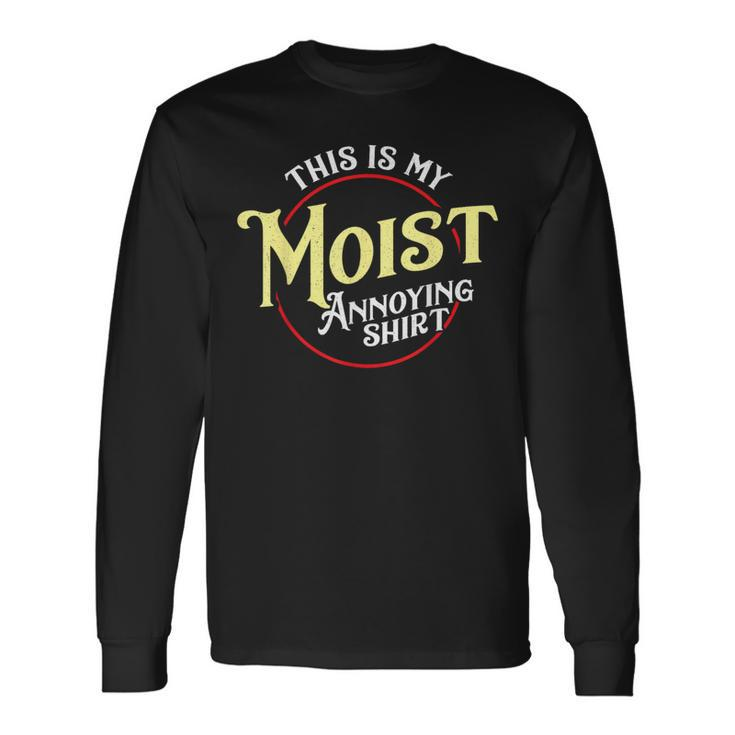 This Is My Moist Annoying Pun Uncomfortable Long Sleeve T-Shirt