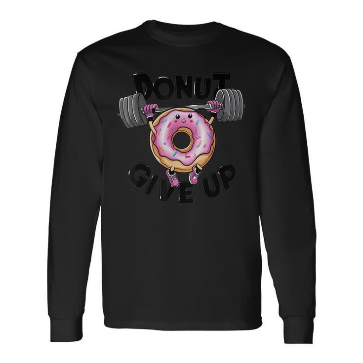 Motivational Saying Donut Give Up For Gym Lifting Men Long Sleeve T-Shirt