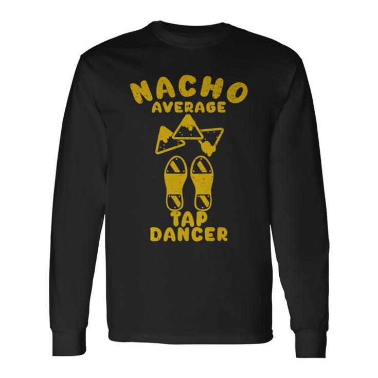 Nacho Average Tap Dancer Cinco De Mayo Mexican Dancing Long Sleeve T-Shirt