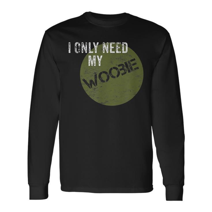 I Only Need My Woobie Military Veteran Humor Long Sleeve T-Shirt Gifts ideas