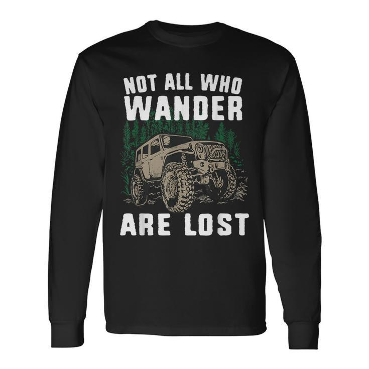 Offroad Truck 4X4 Not All Who Wander Are Lost Long Sleeve T-Shirt
