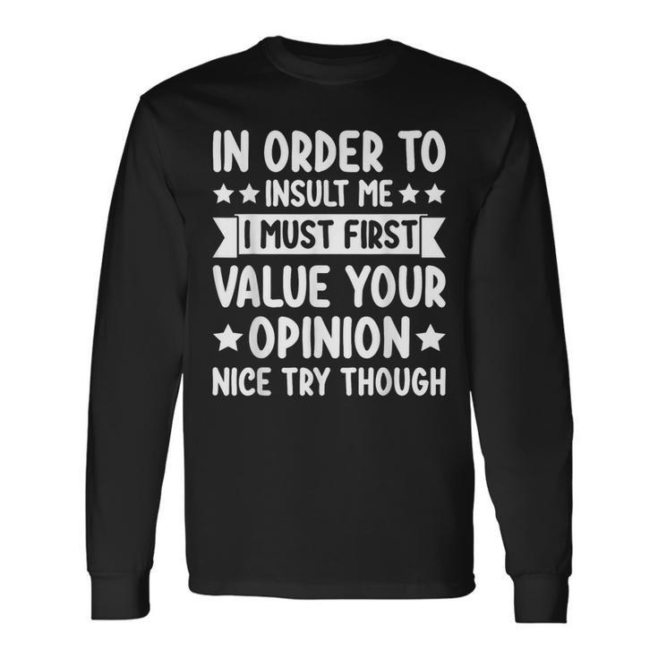 In Order To Insult Me Joke Sarcastic Long Sleeve T-Shirt