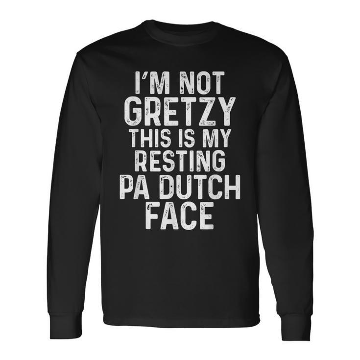 Pa Dutch I'm Not Gretzy Grumpy Old Amish Family Jokes Long Sleeve T-Shirt