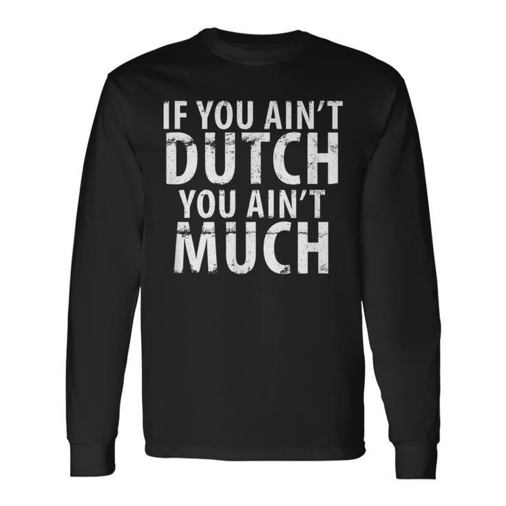 Pella Dutch Ain't Much Central Iowa Michigan Holland Long Sleeve T-Shirt