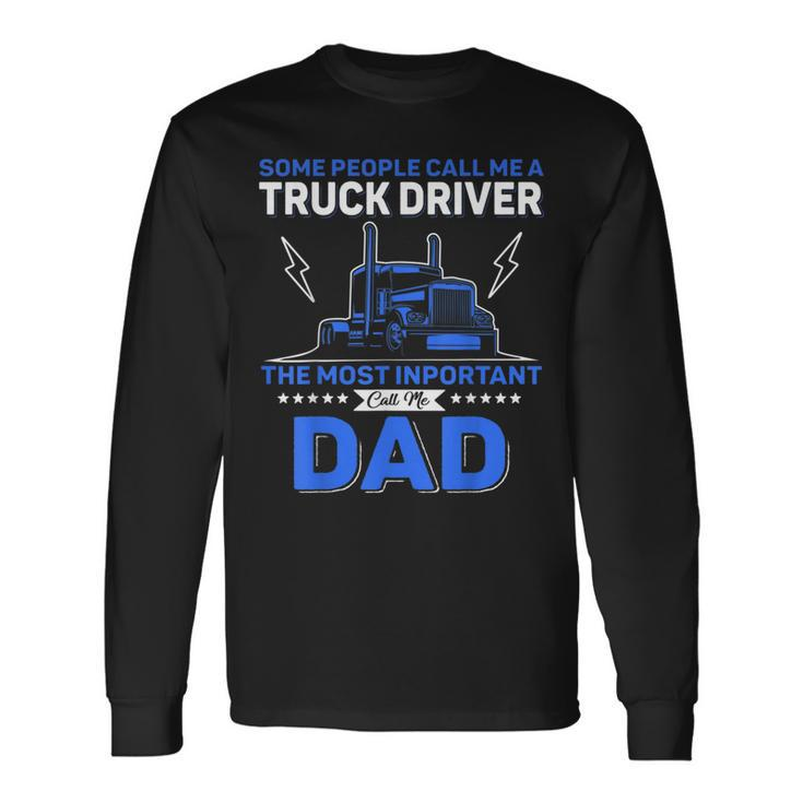 Some People Call Me Truck Driver Dad Father's Day Long Sleeve T-Shirt