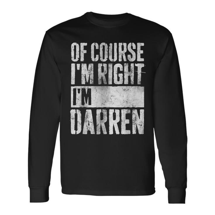 Personalized Name Of Course I'm Right I'm Darren Long Sleeve T-Shirt