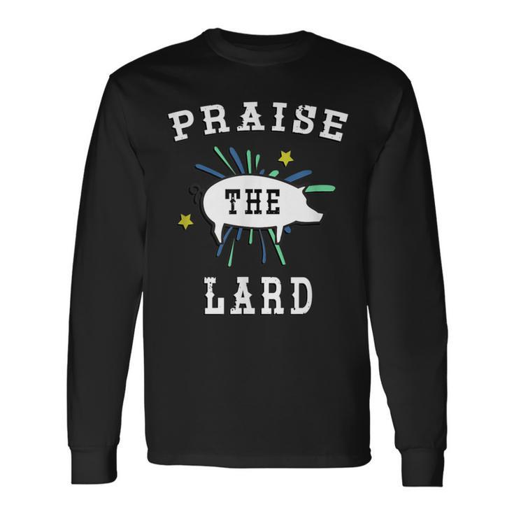Pig Pork Praise The Lard Long Sleeve T-Shirt