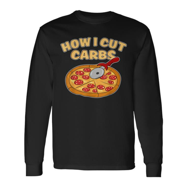 Pizza Cutter Pepperoni Slice How I Cut Carbs Long Sleeve T-Shirt