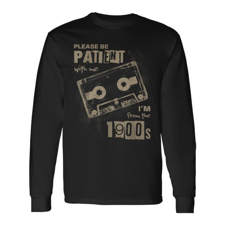 Please Be Patient With Me I'm From The 1900S Music Long Sleeve T-Shirt