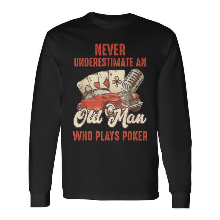 Poker Never Underestimate An Old Man Who Plays Poker Long Sleeve T-Shirt